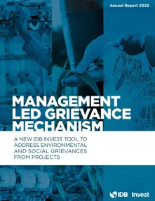Management Led Grievance Mechanism: A New IDB Invest Tool to Address Environmental and Social Grievances from Projects