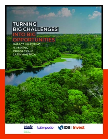 Turning Big Challenges Into Big Opportunities. Impact Investing is Making Progress in Latin America