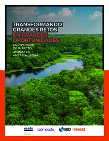 Transformando grandes retos en grandes oportunidades. La inversión de impacto avanza en América Latina